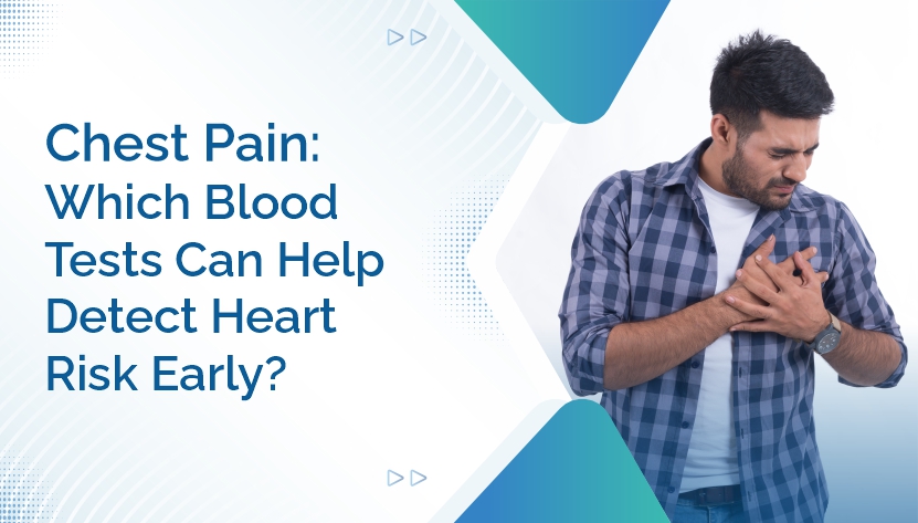 Chest Pain - Which Blood Tests Can Help Detect Heart Risk Early